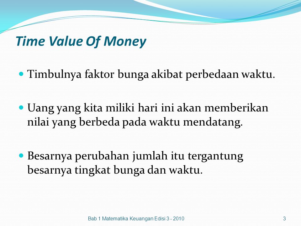 Time Value Of Money Timbulnya faktor bunga akibat perbedaan waktu.