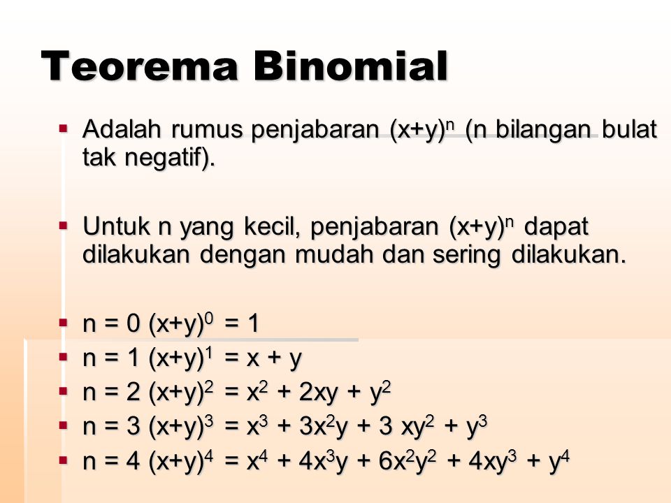 Teorema Binomial Adalah rumus penjabaran (x+y)n (n bilangan bulat tak negatif).