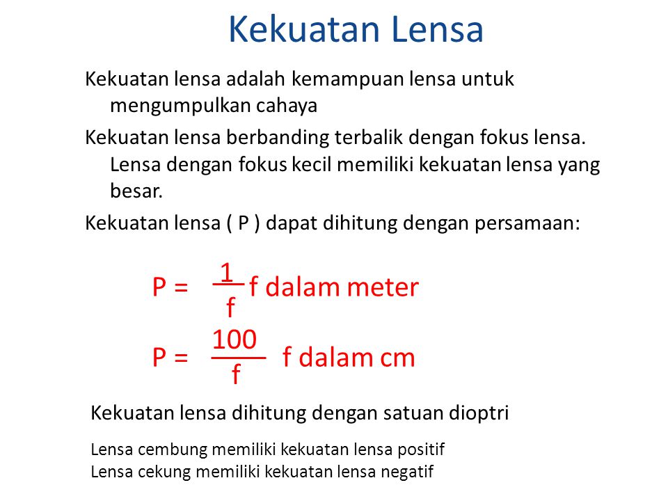 Kekuatan Lensa P = f dalam meter 1 f P = f dalam cm 100 f