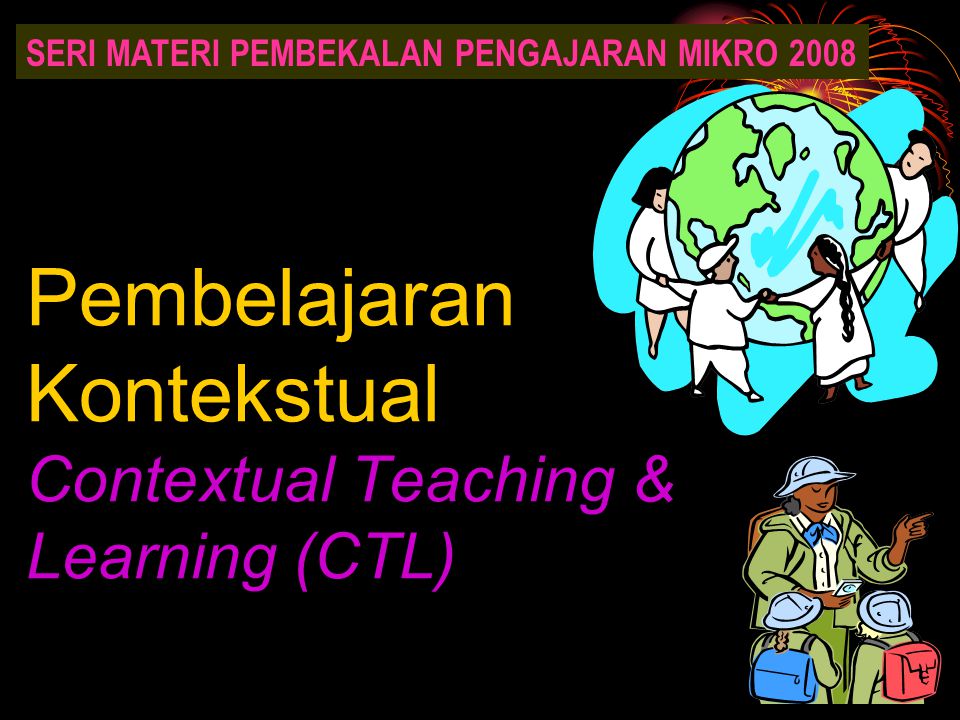 Pembelajaran Kontekstual Contextual Teaching & Learning (CTL)