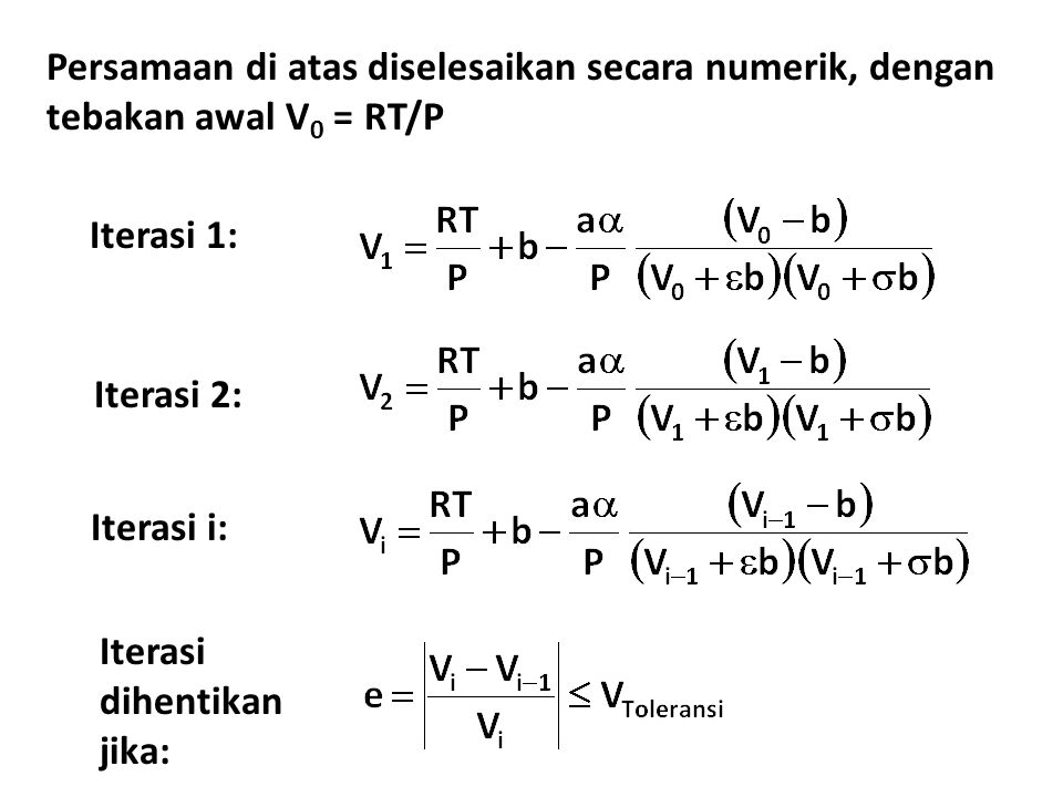 Persamaan di atas diselesaikan secara numerik, dengan tebakan awal V0 = RT/P