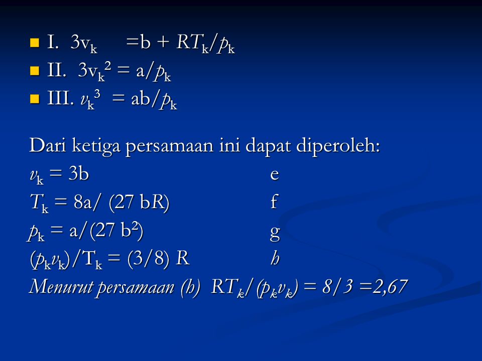 I. 3vk =b + RTk/pk II. 3vk2 = a/pk. III. vk3 = ab/pk. Dari ketiga persamaan ini dapat diperoleh: