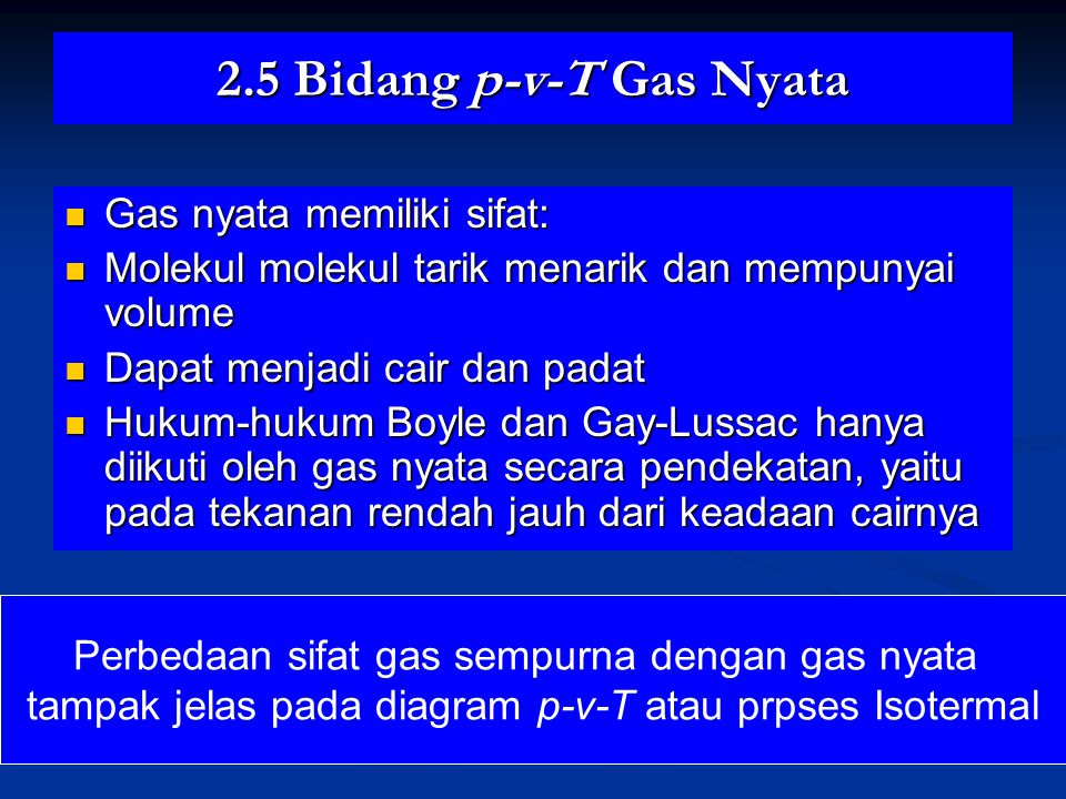 2.5 Bidang p-v-T Gas Nyata Gas nyata memiliki sifat: