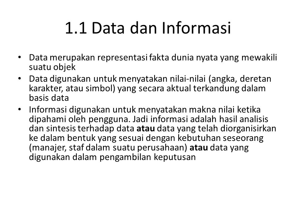 1.1 Data dan Informasi Data merupakan representasi fakta dunia nyata yang mewakili suatu objek.