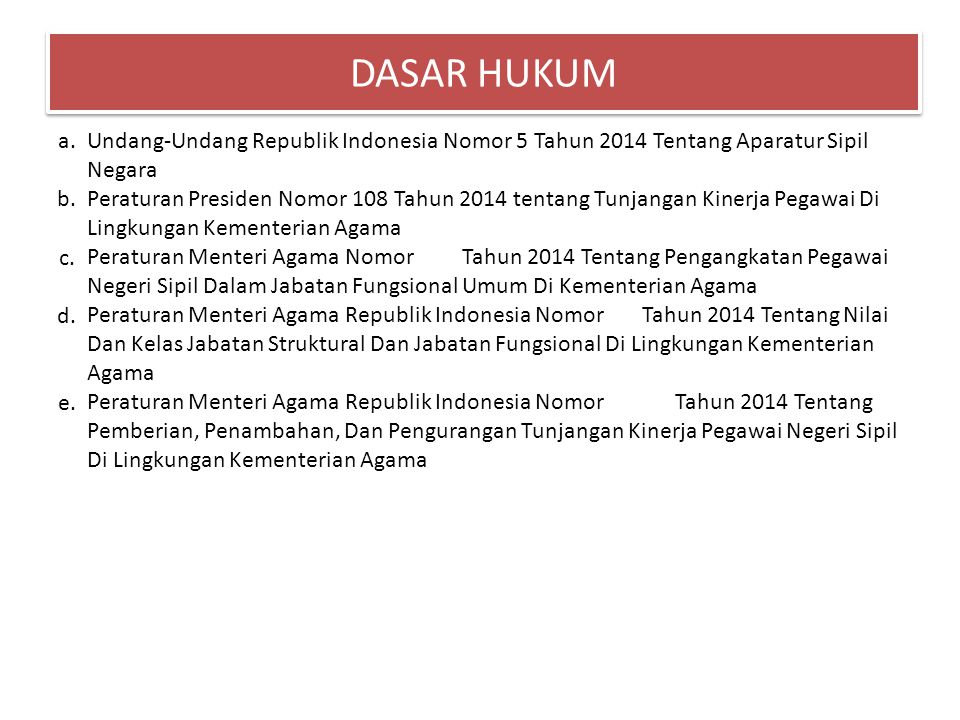 DASAR HUKUM a. Undang-Undang Republik Indonesia Nomor 5 Tahun 2014 Tentang Aparatur Sipil Negara. b.