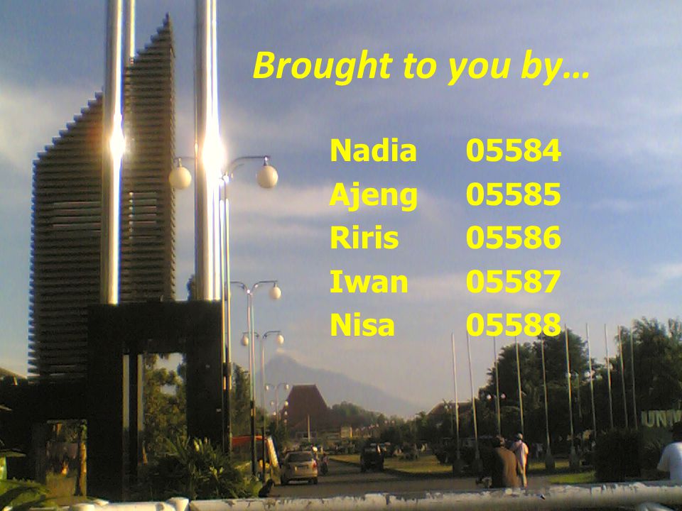 Brought to you by… Nadia Ajeng Riris Iwan 05587