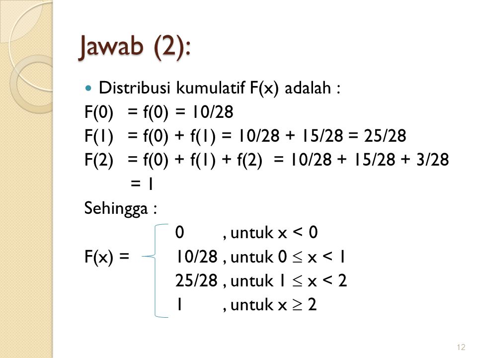 Jawab (2): Distribusi kumulatif F(x) adalah : F(0) = f(0) = 10/28