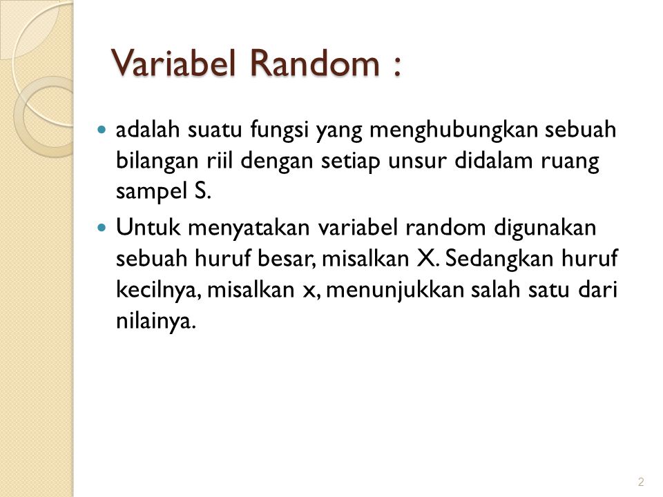 Variabel Random : adalah suatu fungsi yang menghubungkan sebuah bilangan riil dengan setiap unsur didalam ruang sampel S.