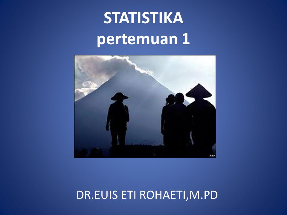 STATISTIKA pertemuan 1 DR.EUIS ETI ROHAETI,M.PD
