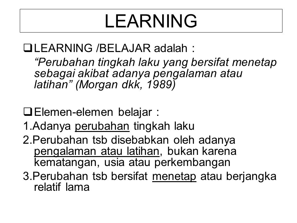 LEARNING LEARNING /BELAJAR adalah :