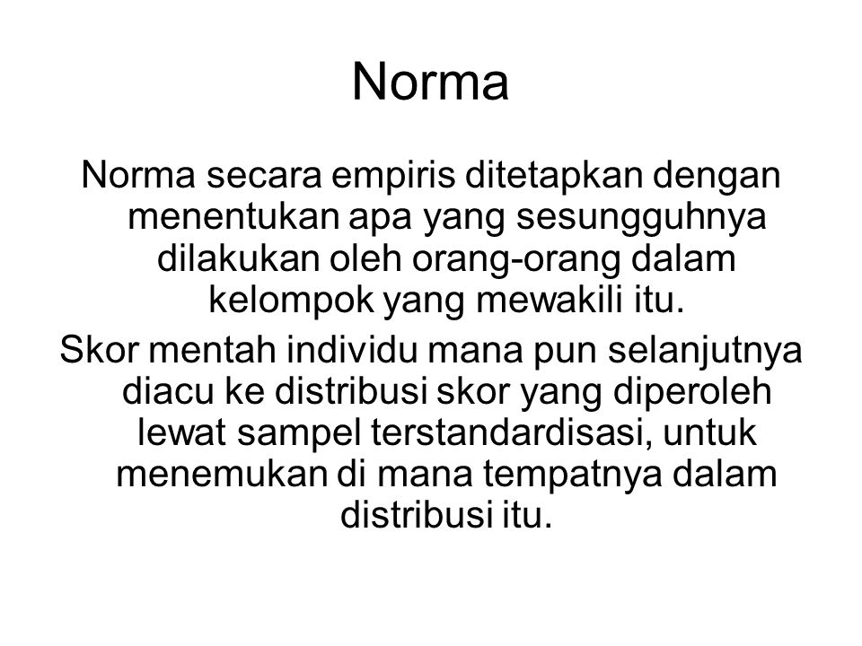 Norma Norma secara empiris ditetapkan dengan menentukan apa yang sesungguhnya dilakukan oleh orang-orang dalam kelompok yang mewakili itu.