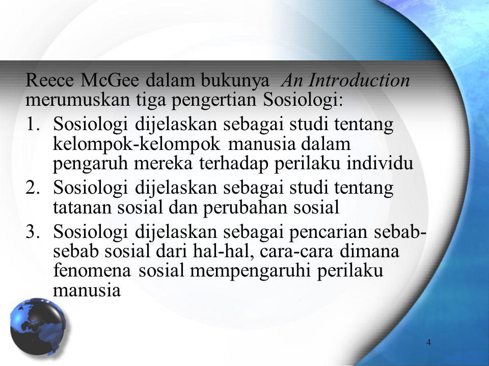 Reece McGee dalam bukunya An Introduction merumuskan tiga pengertian Sosiologi:
