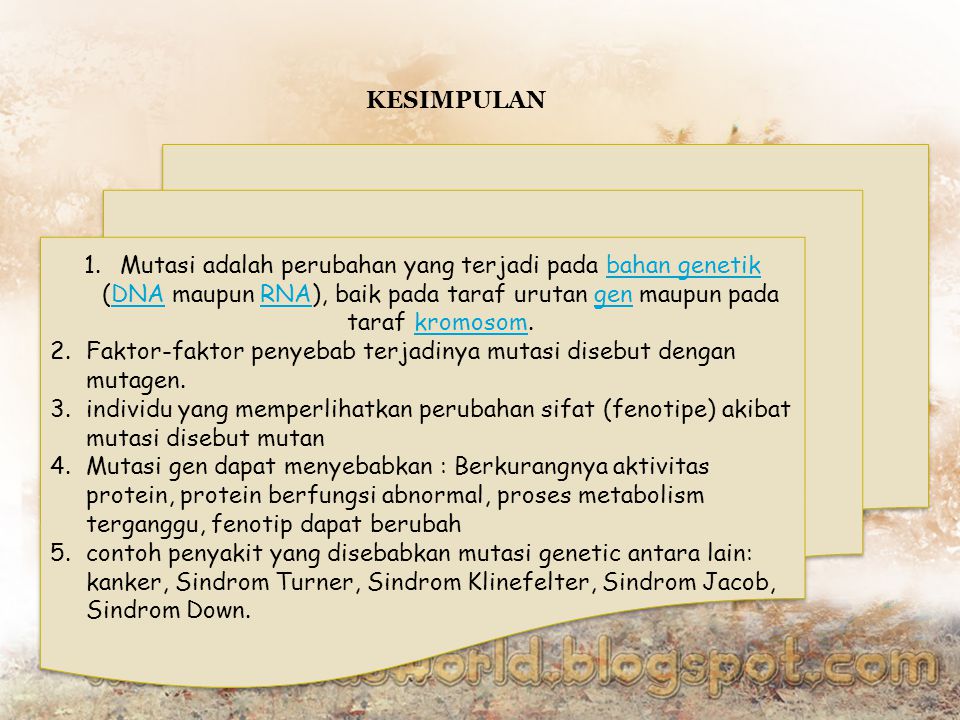 KESIMPULAN Mutasi adalah perubahan yang terjadi pada bahan genetik (DNA maupun RNA), baik pada taraf urutan gen maupun pada taraf kromosom.