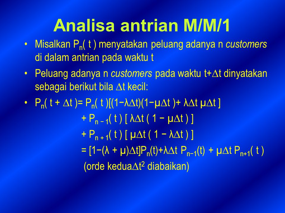 Analisa antrian M/M/1 Misalkan Pn( t ) menyatakan peluang adanya n customers di dalam antrian pada waktu t.