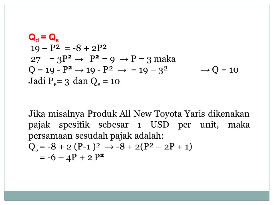 Qd = Qs 19 – P² = P². 27 = 3P² → P² = 9 → P = 3 maka. Q = 19 - P² → 19 - P² → = 19 – 3² → Q = 10.