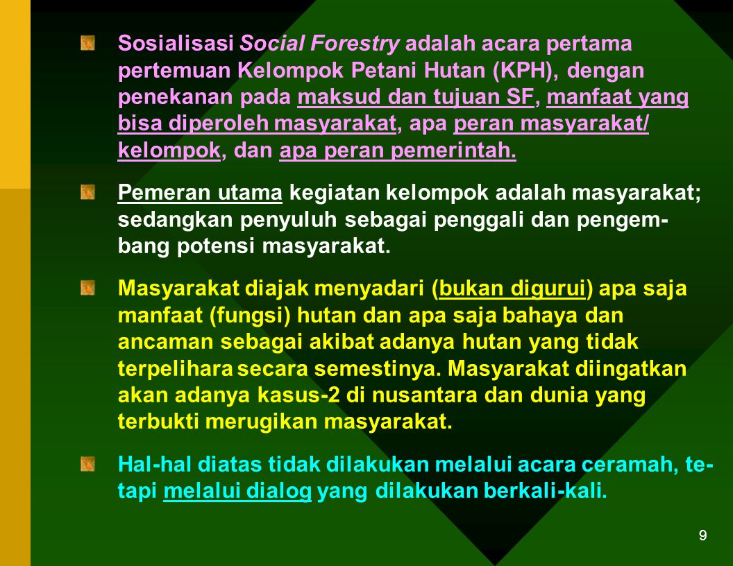 Sosialisasi Social Forestry adalah acara pertama pertemuan Kelompok Petani Hutan (KPH), dengan penekanan pada maksud dan tujuan SF, manfaat yang bisa diperoleh masyarakat, apa peran masyarakat/ kelompok, dan apa peran pemerintah.