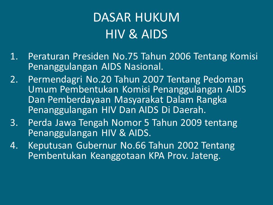 DASAR HUKUM HIV & AIDS Peraturan Presiden No.75 Tahun 2006 Tentang Komisi Penanggulangan AIDS Nasional.