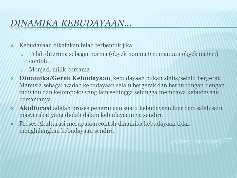 Dinamika kebudayaan… Giving any example