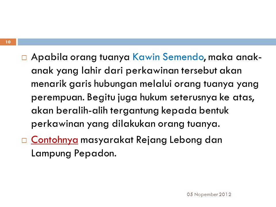 Contohnya masyarakat Rejang Lebong dan Lampung Pepadon.