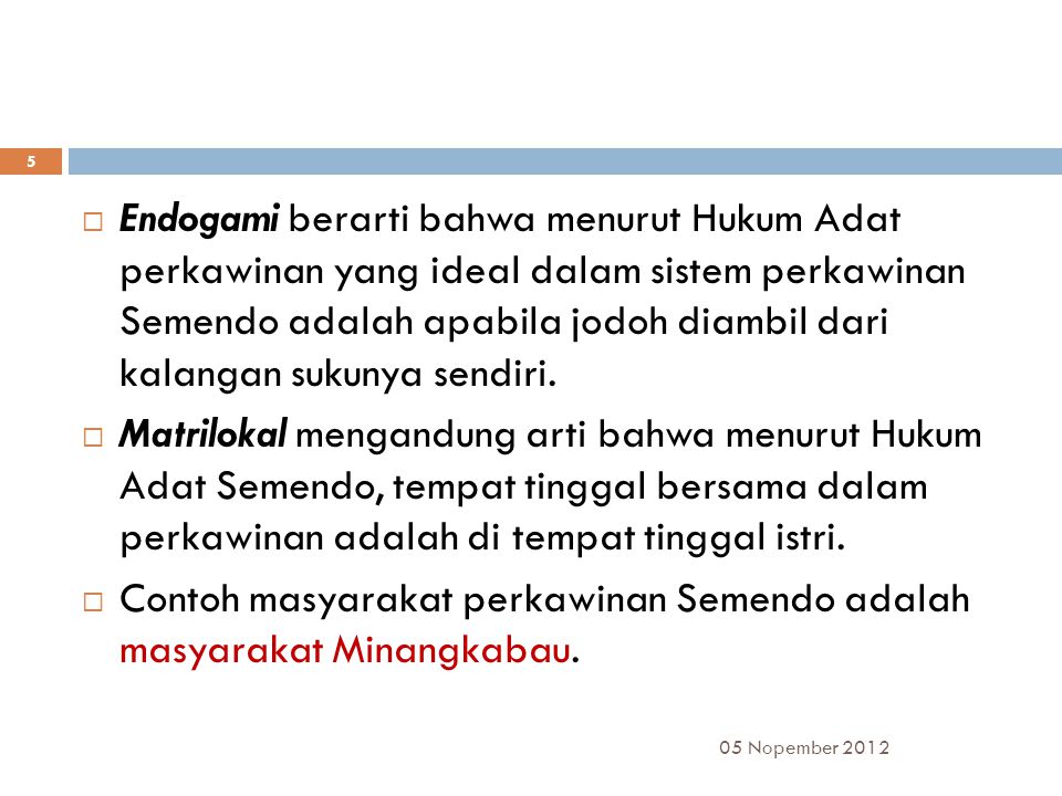 Contoh masyarakat perkawinan Semendo adalah masyarakat Minangkabau.
