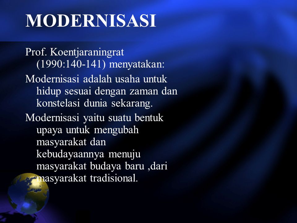MODERNISASI Prof. Koentjaraningrat (1990: ) menyatakan: