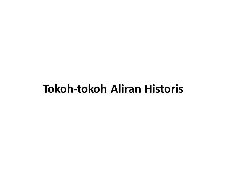 Tokoh-tokoh Aliran Historis