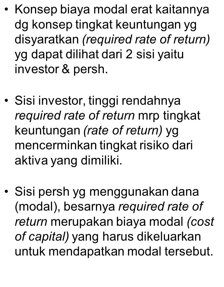 Konsep biaya modal erat kaitannya dg konsep tingkat keuntungan yg disyaratkan (required rate of return) yg dapat dilihat dari 2 sisi yaitu investor & persh.