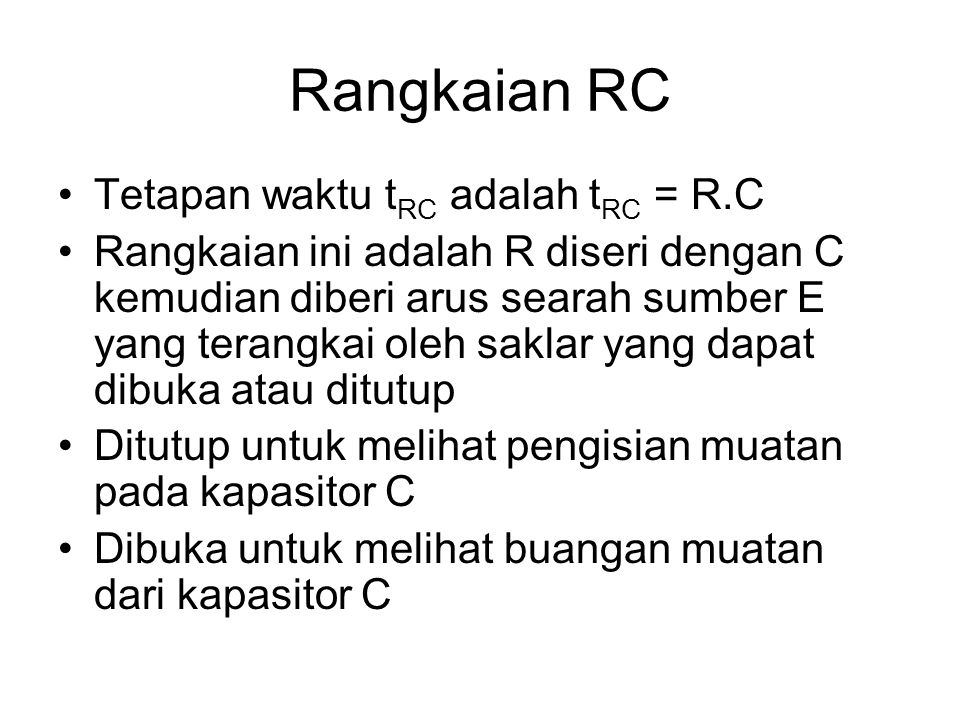 Rangkaian RC Tetapan waktu tRC adalah tRC = R.C