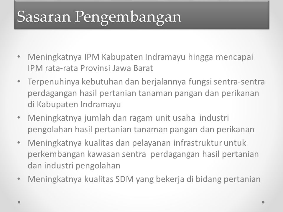 Sasaran Pengembangan Meningkatnya IPM Kabupaten Indramayu hingga mencapai IPM rata-rata Provinsi Jawa Barat.