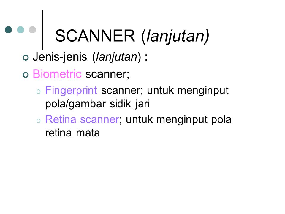 SCANNER (lanjutan) Jenis-jenis (lanjutan) : Biometric scanner;