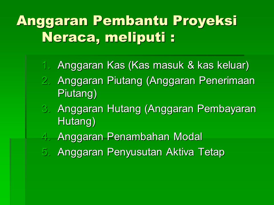Anggaran Pembantu Proyeksi Neraca, meliputi :