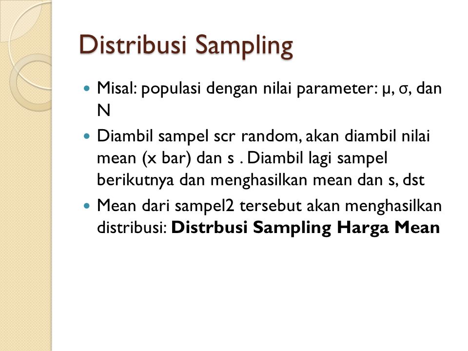 Distribusi Sampling Misal: populasi dengan nilai parameter: µ, σ, dan N.