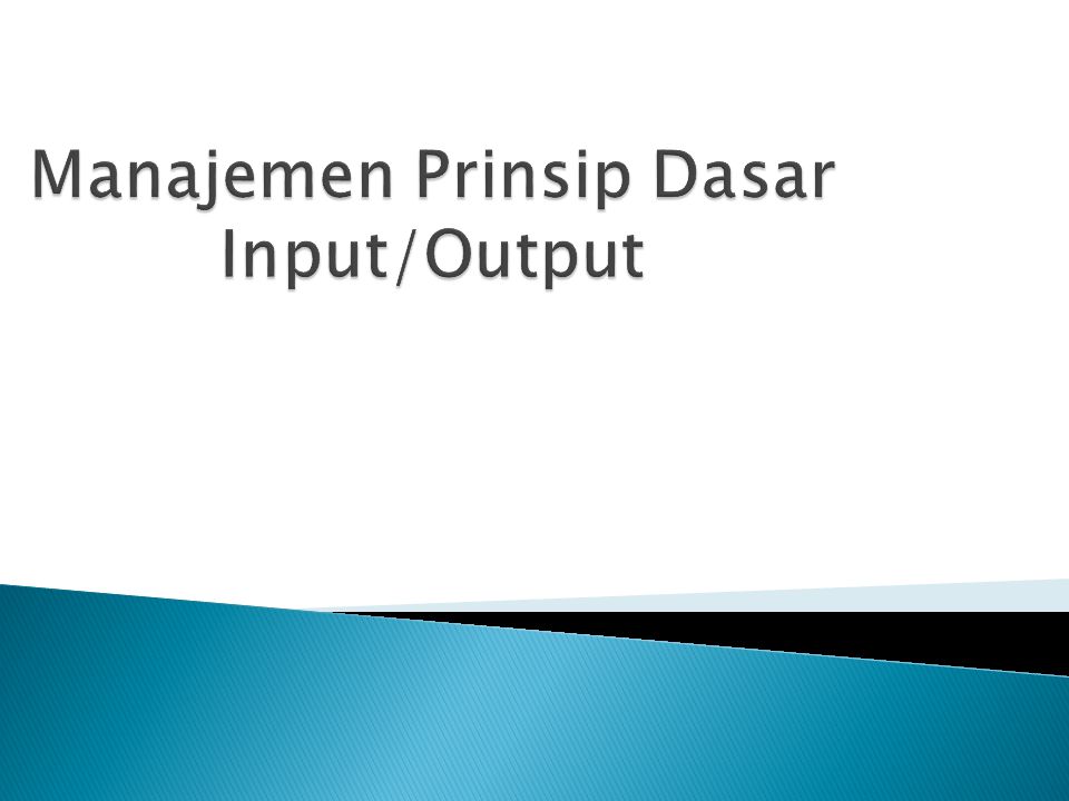 Manajemen Prinsip Dasar Input/Output