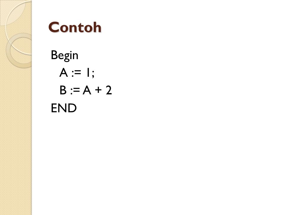 Contoh Begin A := 1; B := A + 2 END