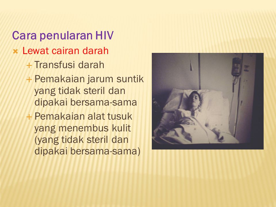 Cara penularan HIV Lewat cairan darah Transfusi darah