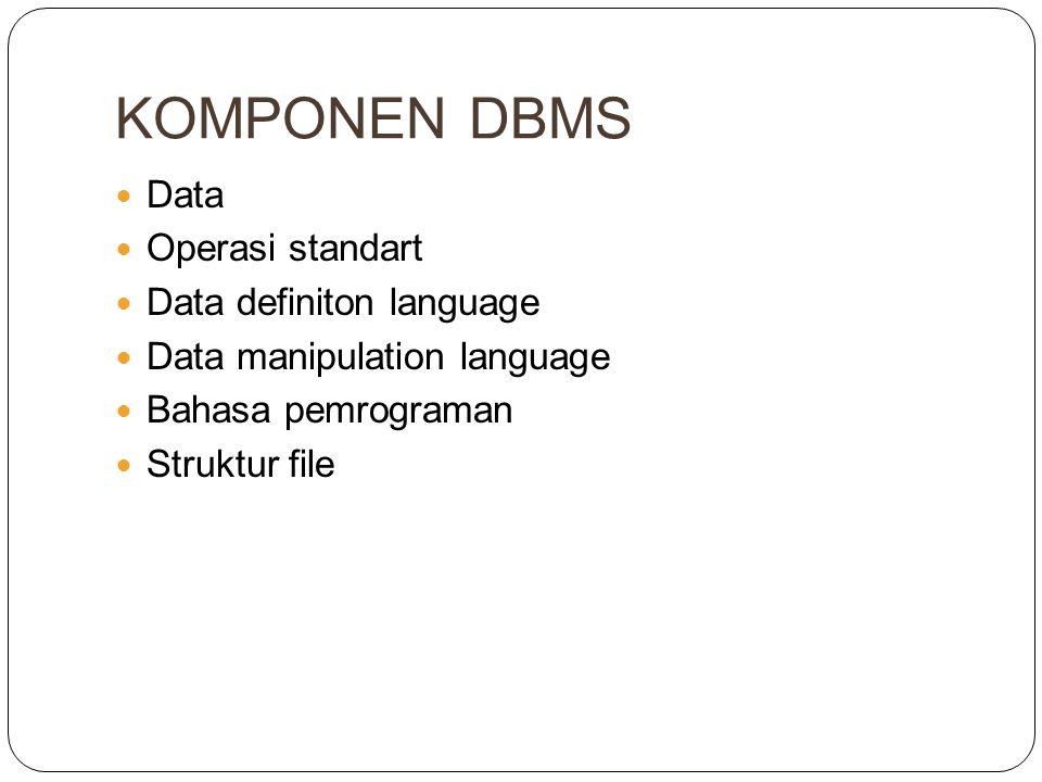 KOMPONEN DBMS Data Operasi standart Data definiton language