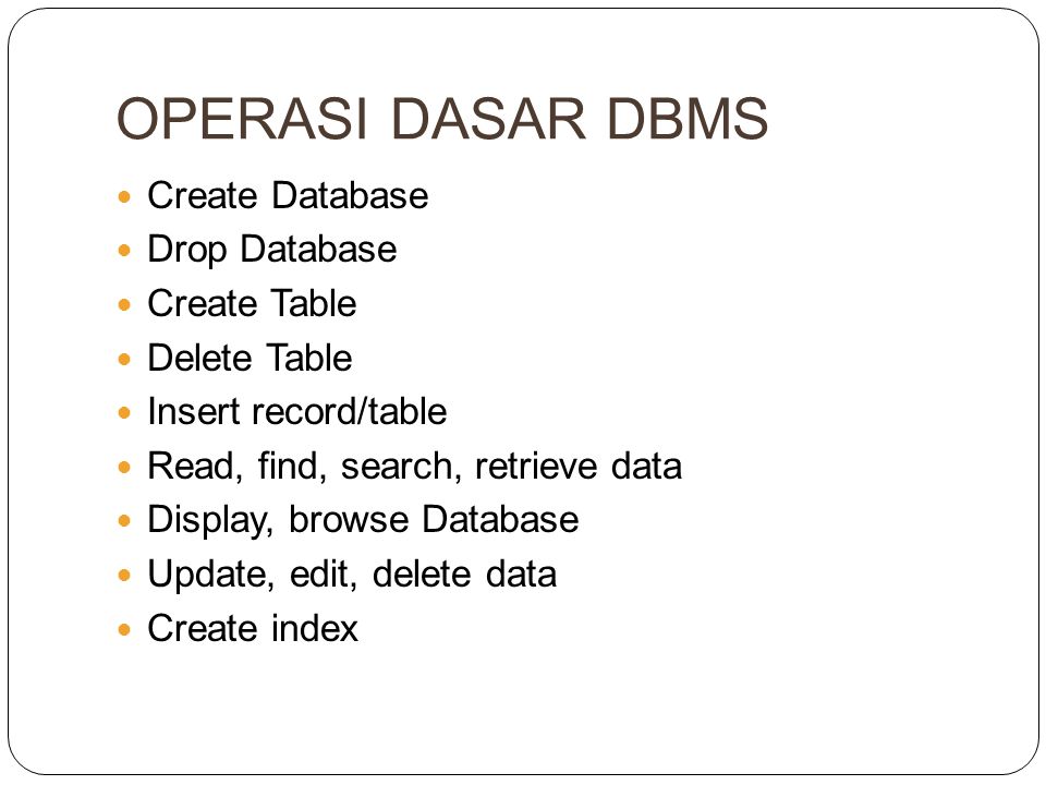 OPERASI DASAR DBMS Create Database Drop Database Create Table