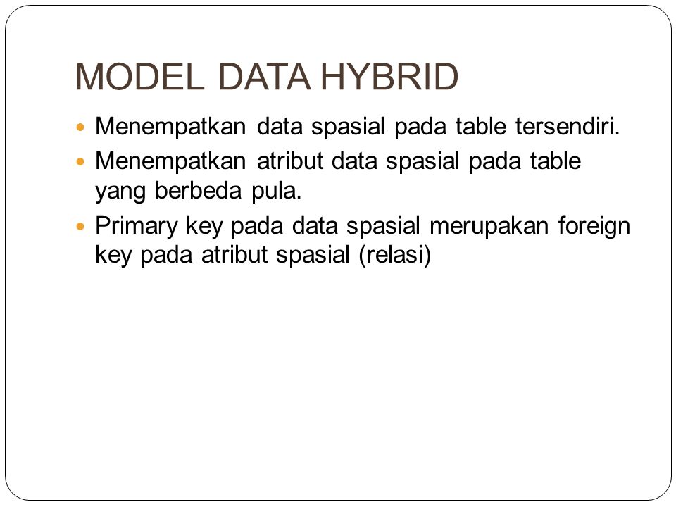 MODEL DATA HYBRID Menempatkan data spasial pada table tersendiri.