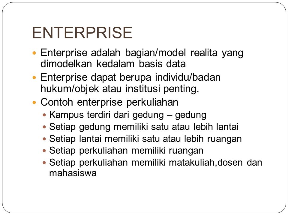 ENTERPRISE Enterprise adalah bagian/model realita yang dimodelkan kedalam basis data.