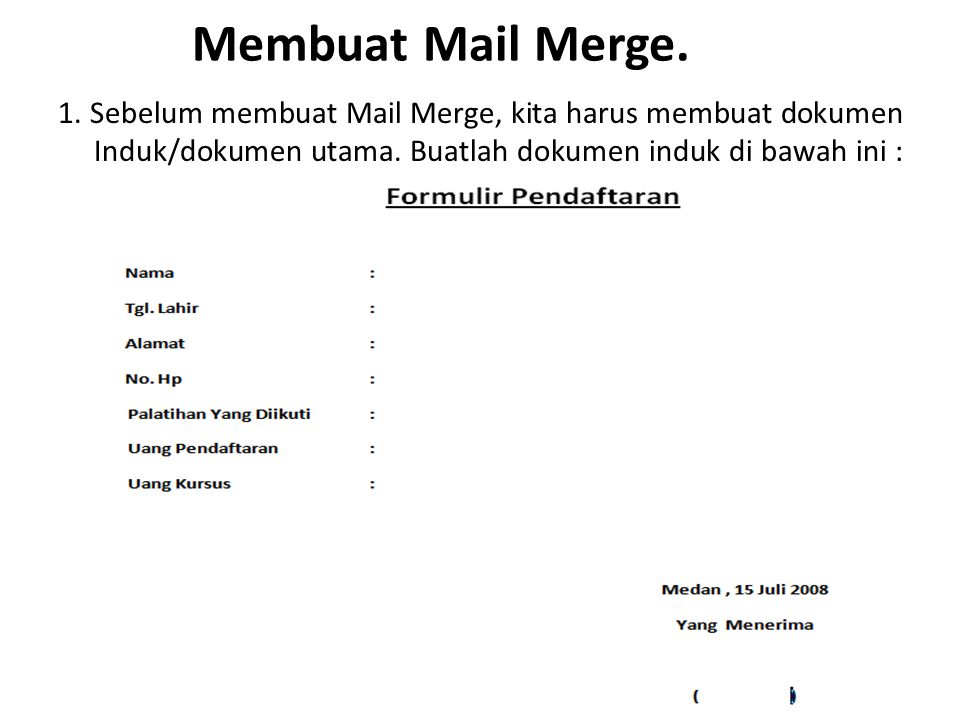 Membuat Mail Merge. 1. Sebelum membuat Mail Merge, kita harus membuat dokumen Induk/dokumen utama.