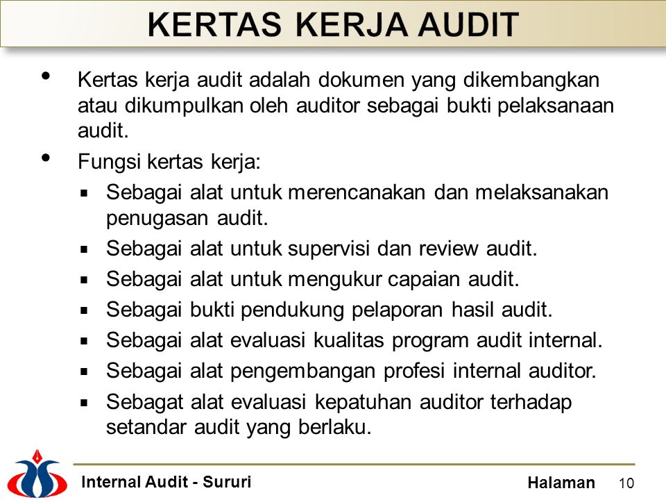 KERTAS KERJA AUDIT Kertas kerja audit adalah dokumen yang dikembangkan atau dikumpulkan oleh auditor sebagai bukti pelaksanaan audit.