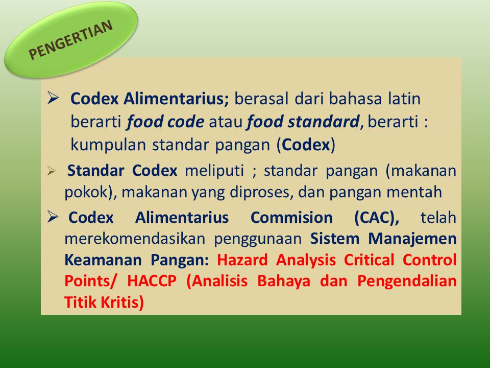PENGERTIAN Codex Alimentarius; berasal dari bahasa latin berarti food code atau food standard, berarti : kumpulan standar pangan (Codex)