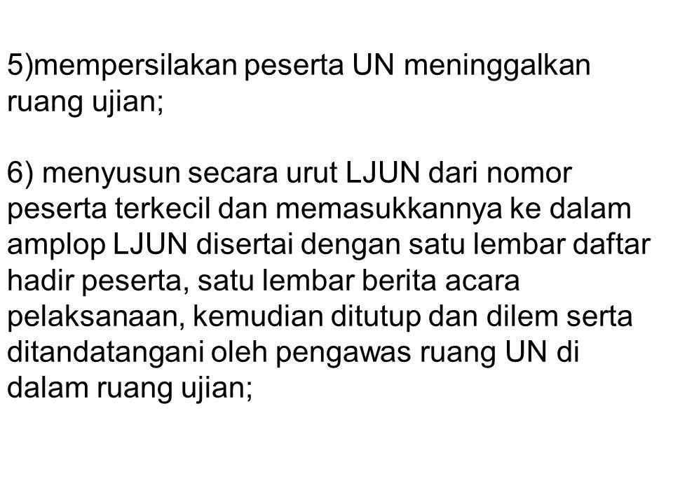 5)mempersilakan peserta UN meninggalkan ruang ujian;