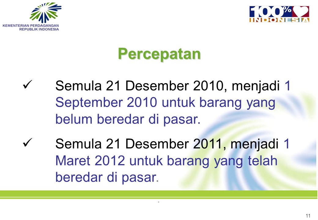 Percepatan Semula 21 Desember 2010, menjadi 1 September 2010 untuk barang yang belum beredar di pasar.