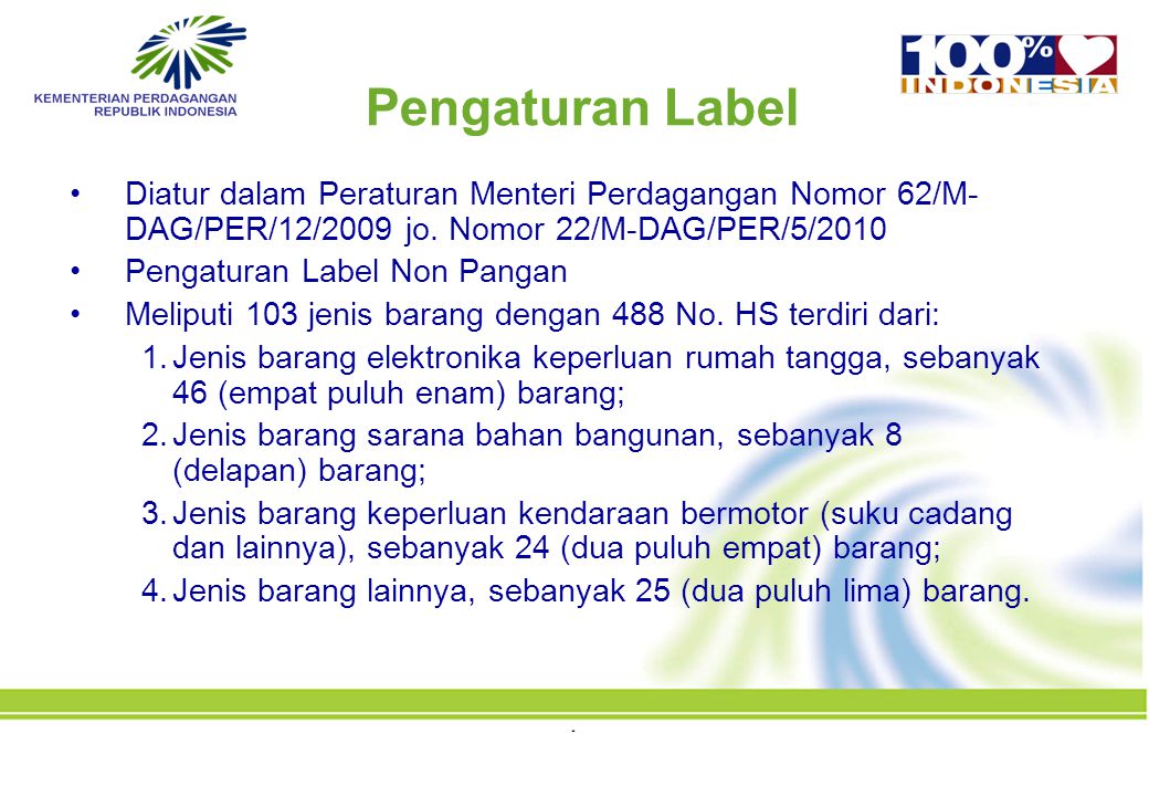 Pengaturan Label Diatur dalam Peraturan Menteri Perdagangan Nomor 62/M-DAG/PER/12/2009 jo. Nomor 22/M-DAG/PER/5/2010.
