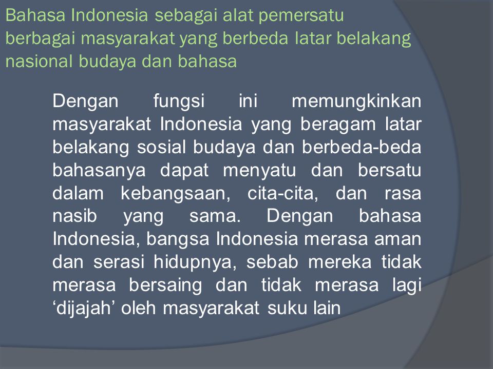Bahasa Indonesia sebagai alat pemersatu berbagai masyarakat yang berbeda latar belakang nasional budaya dan bahasa