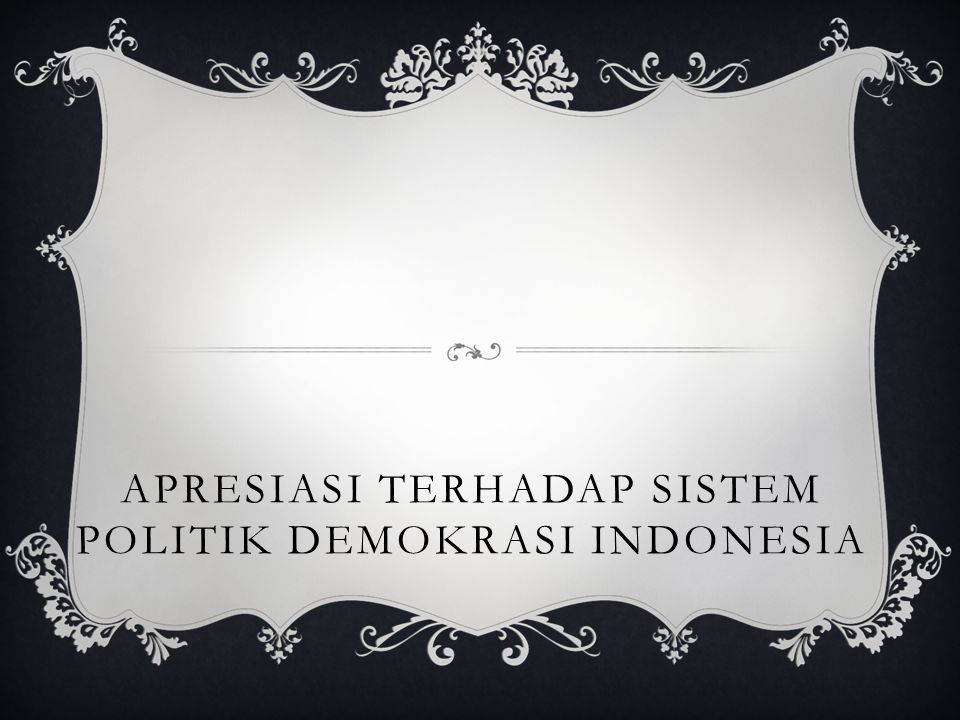 Apresiasi Terhadap Sistem Politik Demokrasi Indonesia
