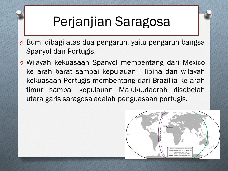 Perjanjian Saragosa Bumi dibagi atas dua pengaruh, yaitu pengaruh bangsa Spanyol dan Portugis.
