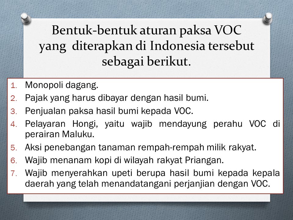 Bentuk-bentuk aturan paksa VOC yang diterapkan di Indonesia tersebut sebagai berikut.