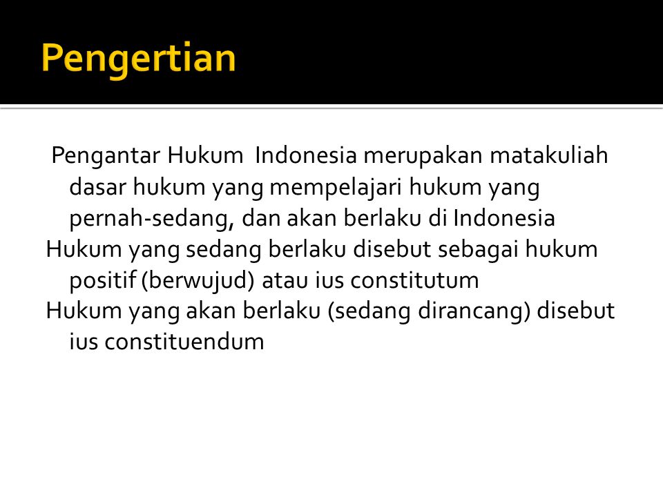 Pengertian Pengantar Hukum Indonesia merupakan matakuliah dasar hukum yang mempelajari hukum yang pernah-sedang, dan akan berlaku di Indonesia.